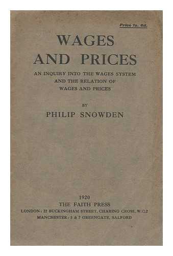 SNOWDEN, PHILIP SNOWDEN, VISCOUNT (1864-1937) - Wages and prices : an inquiry into the wages system and the relation of wages and prices