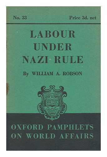 ROBSON, WILLIAM A. (1895-1980) - Labour under Nazi rule