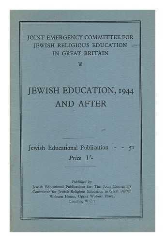 JOINT EMERGENCY COMMITTEE FOR JEWISH RELIGIOUS EDUCATION IN GREAT BRITAIN - Jewish education, 1944 and after