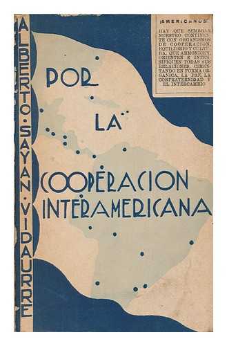 VIDAURRE, ALBERTO SAYAN - Por la cooperacion interamericana / por Alberto Sayan Vidaurre