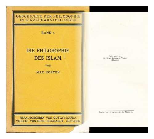 HORTEN, MAX JOSEPH HEINRICH   (1874-?) - Die Philosophie des Islam in ihren Beziehungen zu den philosophischen Weltanschauungen des westlichen Orients