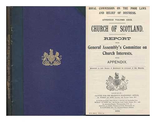 GREAT BRITAIN. ROYAL COMMISSION ON THE POOR LAWS AND RELIEF OF DISTRESS - Appendix Volume XXIX ; Church of Scotland. Report from General Assembly's Committee on Church Interests with appendix