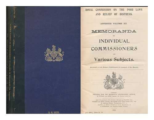 GREAT BRITAIN. ROYAL COMMISSION ON THE POOR LAWS AND RELIEF OF DISTRESS - Appendix Volume XII : Memoranda by Individual Commissioners on various subjects