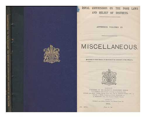 GREAT BRITAIN. ROYAL COMMISSION ON THE POOR LAWS AND RELIEF OF DISTRESS - Appendix Volume XI : Micellaneous