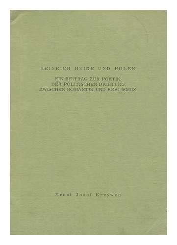KRZYWON, ERNST JOSEF - Heinrich Heine und Polen  / ein Beitrag zur Poetik der politischen Dichtung zwischen Romantik und Realismus ; vorgelegt von Ernst Josef Krzywon
