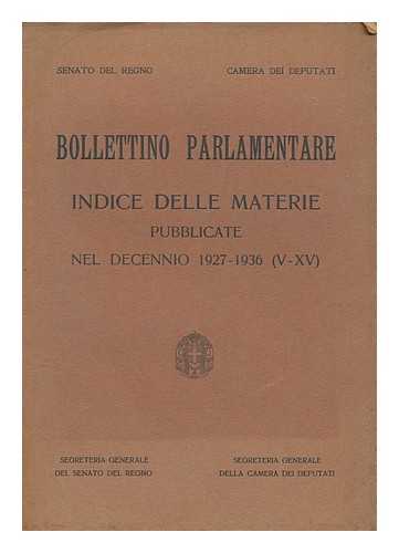 SENATO DEL REGNO - CAMERA DEI DEPUTATI. - Bollettino parlamentare : indice delle materie pubblicate nel decennio 1927 - 1936 (V - XV)