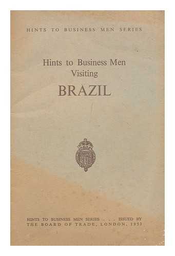 BOARD OF TRADE. GREAT BRITAIN - Hints to business men visiting Brazil