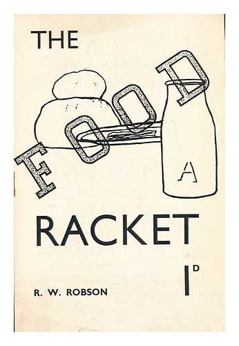 ROBSON, R. W. - The food racket