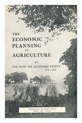 CRIPPS, RICHARD STAFFORD, SIR (1889-1952) - The economic planning of agriculture