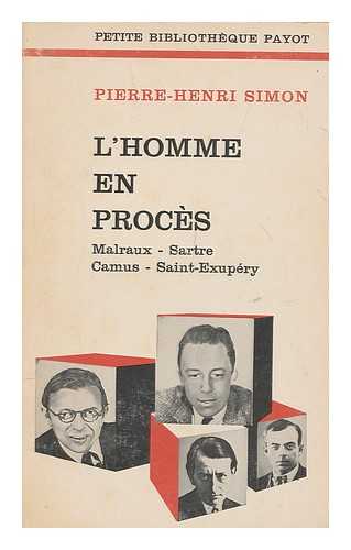 SIMON, PIERRE HENRI (1903-1972) - L' homme en proces : Malraux - Sartre - Camus - Saint-Exupery