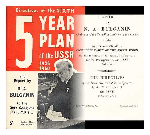 BULGANIN, NIKOLAY ALEKSANDROVICH (1895-1975) - Report by N. A. Bulganin to the 20th Congress of the Communist Party of the Soviet Union on the directives of the sixth five-year plan for the development of the USSR, 1956-1960