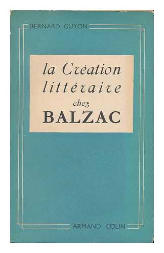 GUYON, BERNARD - La creation litteraire chez Balzac : la genese du Medecin de campagne / Bernard Guyon