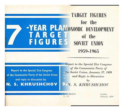 KHRUSHCHEV, NIKITA SERGEEVICH (1894-1971) - Target figures for the economic development of the Soviet Union, 1959-1965: report to the special 21st Congress of the Communist Party of the Soviet Union, January 27, 1959, and reply to discussion