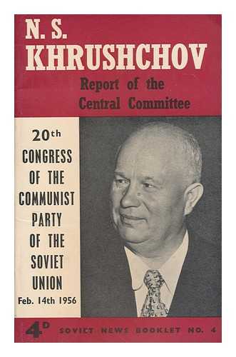 KHRUSHCHEV, N. S. (1894-1971) - Report of the Central Committee to the 20th Congress of the Communist Party, Moscow, Feb.14, 1956  / N.S. Khrushchov