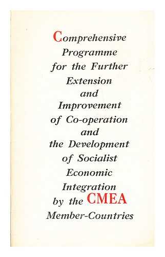 COUNCIL OF MUTUAL ECONOMIC ASSISTANCE MOSCOW - Comprehensive programme for the further extension and improvement of cooperation and the development of socialist economic integration by the CMEA member-countries