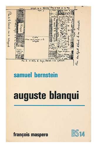 BERNSTEIN, SAMUEL (1898- ) - Blanqui  / [par] Samuel Bernstein ; traduit de l'anglais par Jean Vache [ Auguste Blanqui and the art of insurrection. French ]