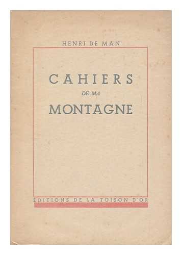 MAN, HENDRIK DE (1885-1953) - Cahiers de ma montagne / par Henri de Man