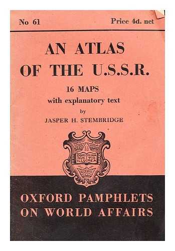 STEMBRIDGE, JASPER H. - An atlas of the U.S.S.R. : 16 maps with explanatory text