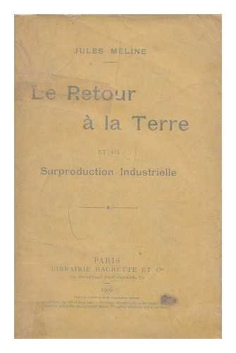 MELINE, JULES (1838-1925) - Le retour a la terre et la surproduction industrielle