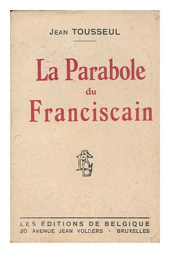 TOUSSEUL, JEAN - La parabole du franciscain