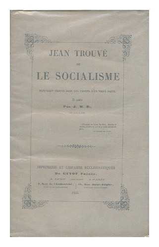 J. M. D. - Jean Trouve Ou le Socialisme : Manuscrit Trouve dans les papiers d'un vieux poete
