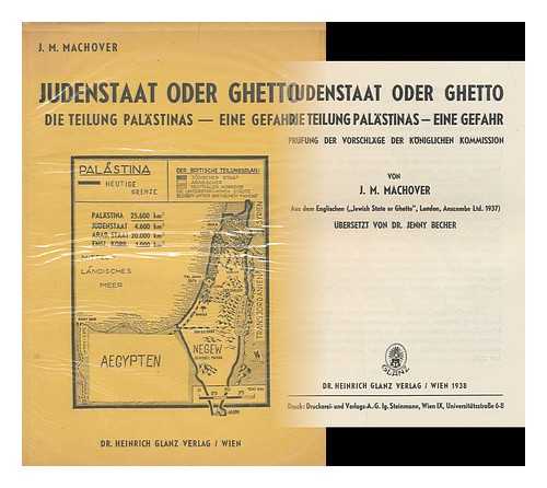 MACHOVER, J. M. - Judenstaat oder Ghetto : Die Teilung Palastinas - Eine Gefahr : Prufung der vorschlage der Koniglichen Kommission : von J. M. Machover ... ubersetzt von Dr. Jenny Becher