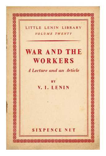 Lenin, Vladimir Ilich (1870-1924) - War and the workers. A lecture and an article