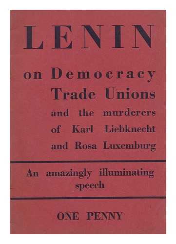 LENIN, VLADIMIR ILICH (1870-1924) - Lenin on democracy and the trade unions : reports at the second All-Russian Trade Union Congress