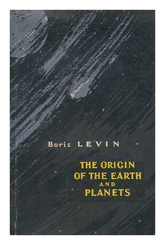 LEVIN, B.Y. - Origin of the earth and planets / B. Y. Levin ; translated from the Russian by A. Shkarovsky ; edited by J. Gibbons