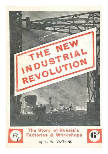 WATKINS, K. W. - The new industrial revolution: the story of Russia's factories and workshops