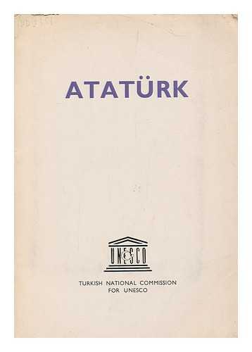 TURKEY. UNESCO TURKIYE MILLI KOMISYONU - Ataturk / [by Ulug Igdemir ... et al : English version rendered by Andrew J. Mango]