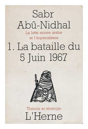 Abu Nidhal, Sabr - La lutte armee arabe et l'imperialisme : 1, la bataille du 5 Juin 1967 / traduit et presente par un groupe d'etude arabe.