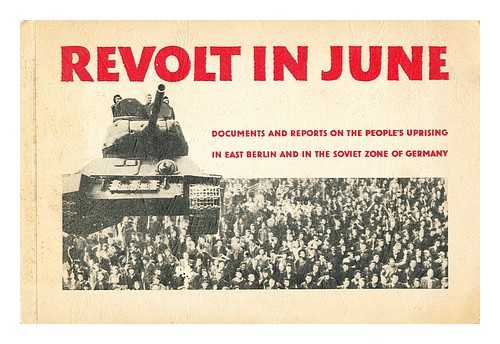 GERMANY (FEDERAL REPUBLIC.)  BUNDESMINISTERIUM FUR GESAMTDEUTSCHE FRAGEN - Revolt in June: documents and reports on the people's uprising in East Berlin and in the Soviet zone of Germany