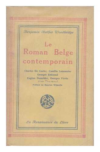 WOODBRIDGE, BENJAMIN MATHER - Le roman belge contemporain : cinq romanciers flamands : Charles De Coster, Camille Lemonnier, Georges Eeckhoud, Eugene Demolder, Georges Virres / Benjamin Mather Woodbridge ; preface de Maurice Wilmotte