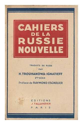 TROUHANOWA-IGNATIEFF, N. (TRANS) - Cahiers de la Russie nouvelle : 2e serie : traduits du russe par N. Trouhanowa-Ignatieff ; preface de Raymond Escholier