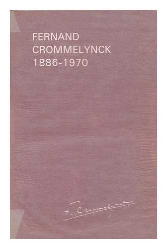 BIBLIOTHEQUE ROYALE ALBERT 1ER, BRUXELLES - Fernand Crommelynck 1886-1970 : catalogue redige par Charles Dierick ; avant-propos par Jeanine Moulin ; Chronologie etablie par Linda Vidts