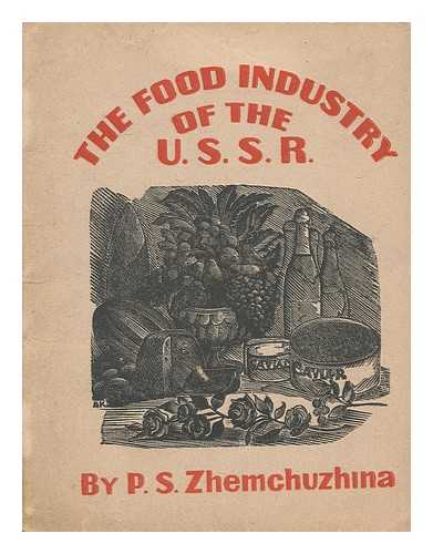 ZHEMCHUZHINA, P. S. (POLINA S.) - The food industry of the U.S.S.R., by P.S. Zhemchuzhina