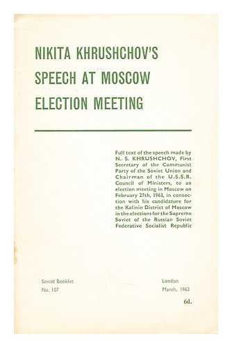 KHRUSCHEV, NIKITA SERGEEVICH - Nikita Khrushchov's Speech at Moscow Election Meeting. Full text of the speech made ... on February 27th, 1963, etc