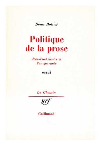 HOLLIER, DENIS - Politique de la prose: Jean-Paul Sartre et l'an quarante : essai / Denis Hollier