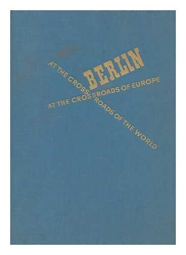 LEMMER, ERNST, ED. - Berlin at the crossroads of Europe, at the crossroads of the world