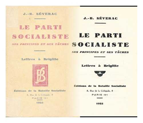 SEVERAC, J. B. - Le parti socialiste: ses principes et ses taches  : lettres a Brigitte
