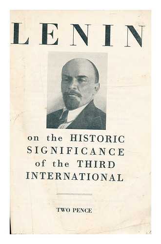 LENIN, V. I. (VLADIMIR IL'ICH) (1870-1924) - Lenin on the historic significance of the Third International