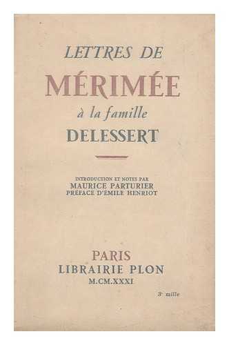 MERIMEE, PROSPER (1803-1870) - Lettres de Merimee a la famille Delessert / Introduction et notes par Maurice Parturier ; Preface d'Emile Henriot