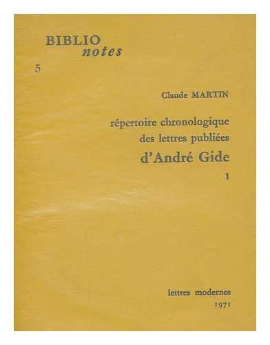 MARTIN, CLAUDE (1933- ) - Repertoire chronologique des lettres publiees d'Andre Gide