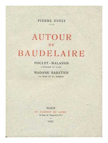 DUFAY, PIERRE - Autour de Baudelaire: Poulet-Malassis, l'editeur et l'ami; Madame Sabatier, la muse et la madone