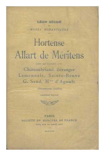 SECHE, LEON (1848-1914) - Hortense Allart de Meritens dans ses rapport avec Chateaubriand, Beranger, Lamennais, Saint-Beuve, G. Sand, Mme d'Agoult : document inedits / Leon Seche