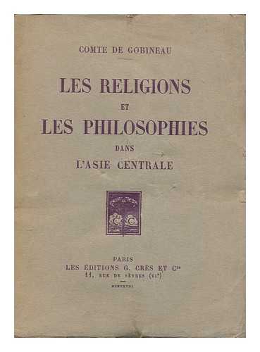 GOBINEAU, ARTHUR, COMTE DE (1816-1882) - Les religions et les philosophies dans l'Asie centrale