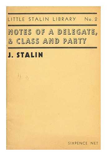 STALIN, JOSEPH (1879-1953) - Notes of a delegate, & class and party