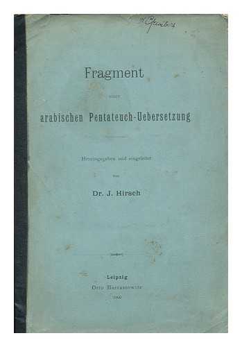 HIRSCH J, DR. (ED.) - Fragment einer arabischen pentateuch-ubersetzung / herausgegeben und eingeleit von Dr. J. Hirsch
