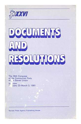 COMMUNIST PARTY OF THE SOVIET UNION - Documents and resolutions: the 26th Congress of the Communist Party of the Soviet Union, Moscow, February 23-March 3, 1981